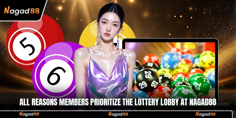 All reasons members prioritize the lottery lobby at Nagad88