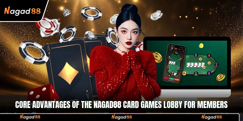 Core advantages of the Nagad88 Card games lobby for members