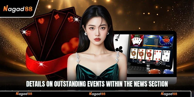 Details on outstanding events within the news section