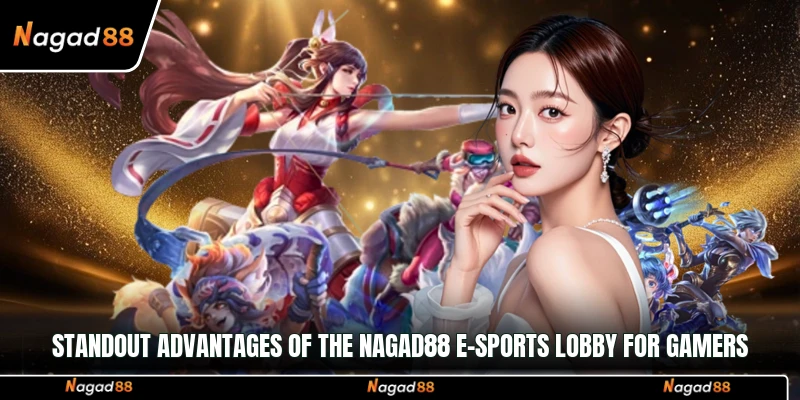 Standout advantages of the Nagad88 E-sports lobby for gamers