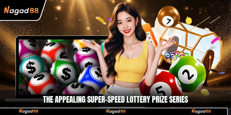 The appealing super-speed lottery prize series