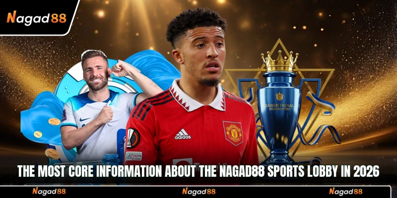 The most core information about the Nagad88 Sports lobby in 2026